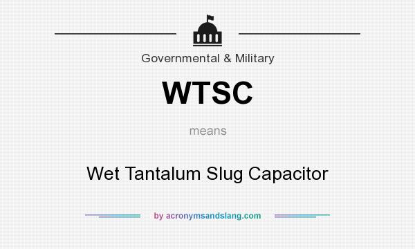 What does WTSC mean? It stands for Wet Tantalum Slug Capacitor
