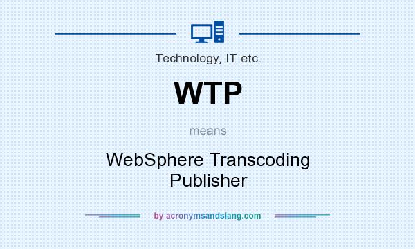 What does WTP mean? It stands for WebSphere Transcoding Publisher