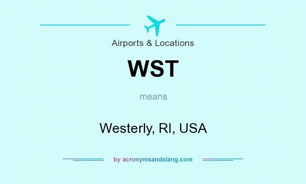 What does WST mean? It stands for Westerly, RI, USA