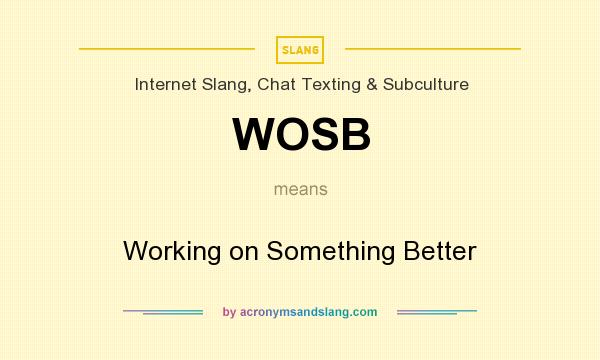 What does WOSB mean? It stands for Working on Something Better
