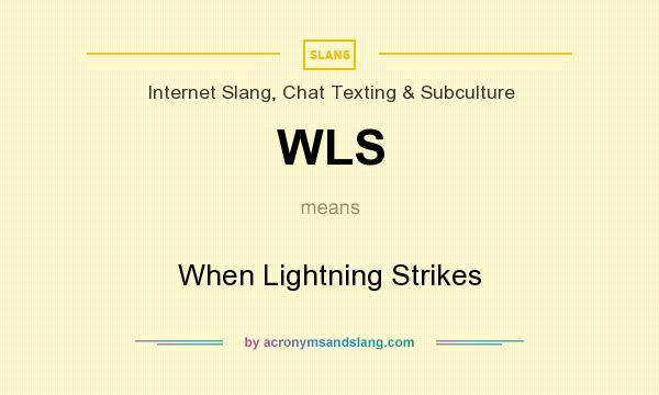 What does WLS mean? It stands for When Lightning Strikes