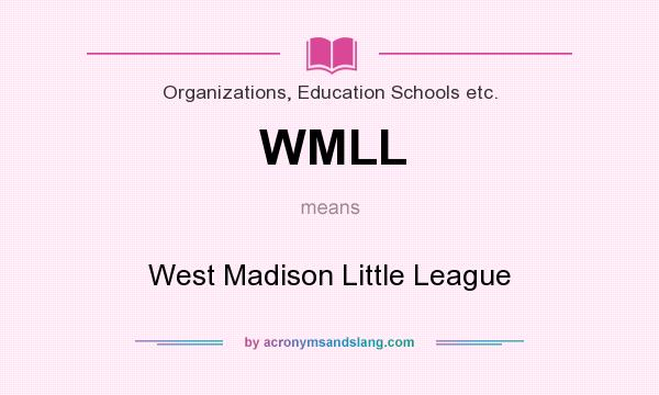 What does WMLL mean? It stands for West Madison Little League