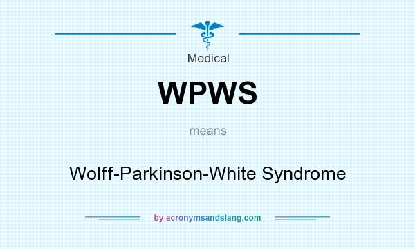 What does WPWS mean? It stands for Wolff-Parkinson-White Syndrome