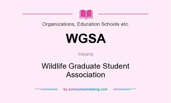 What does WGSA mean? It stands for Wildlife Graduate Student Association