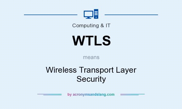 What does WTLS mean? It stands for Wireless Transport Layer Security