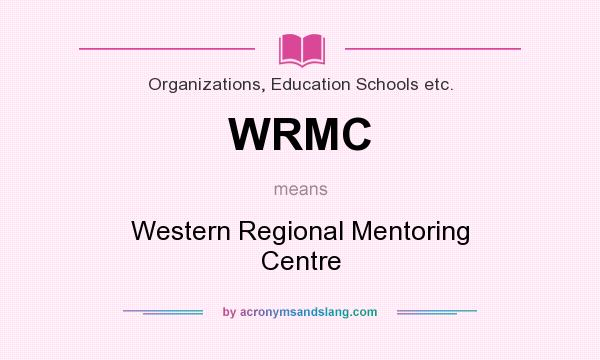 What does WRMC mean? It stands for Western Regional Mentoring Centre