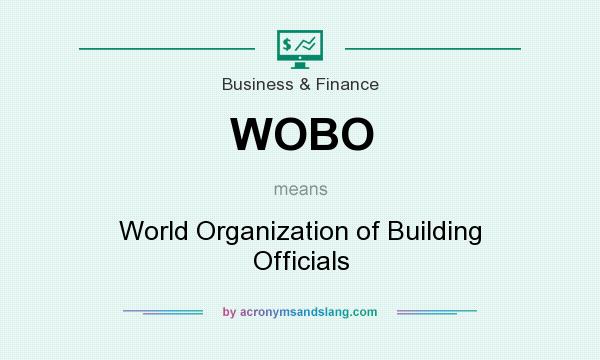 What does WOBO mean? It stands for World Organization of Building Officials