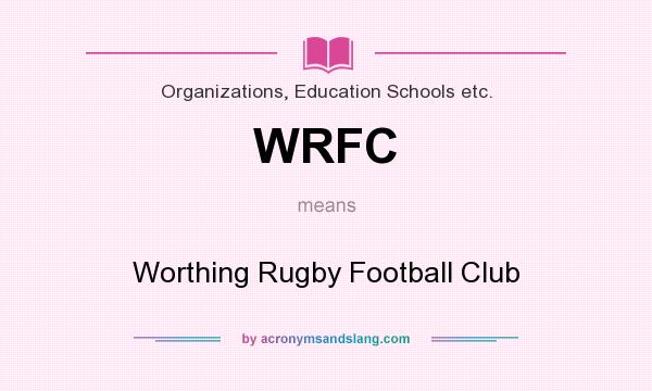 What does WRFC mean? It stands for Worthing Rugby Football Club