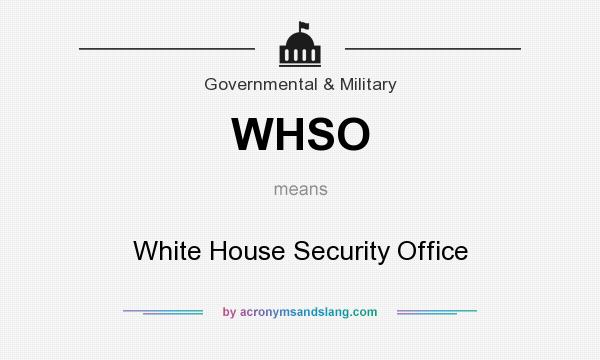 What does WHSO mean? It stands for White House Security Office