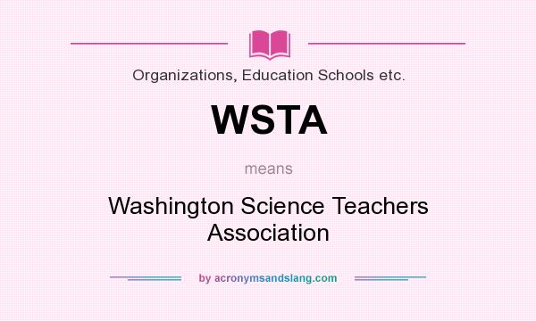 What does WSTA mean? It stands for Washington Science Teachers Association