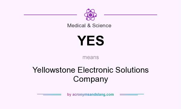 What does YES mean? It stands for Yellowstone Electronic Solutions Company