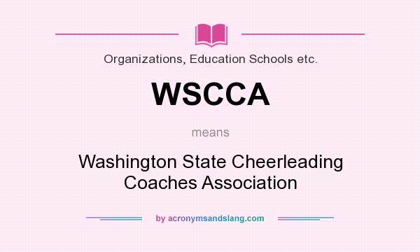 What does WSCCA mean? It stands for Washington State Cheerleading Coaches Association