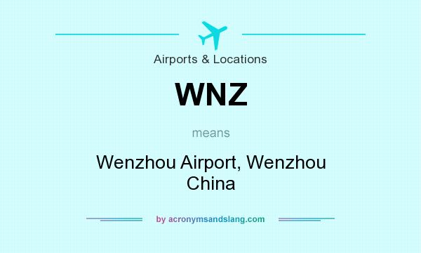 What does WNZ mean? It stands for Wenzhou Airport, Wenzhou China