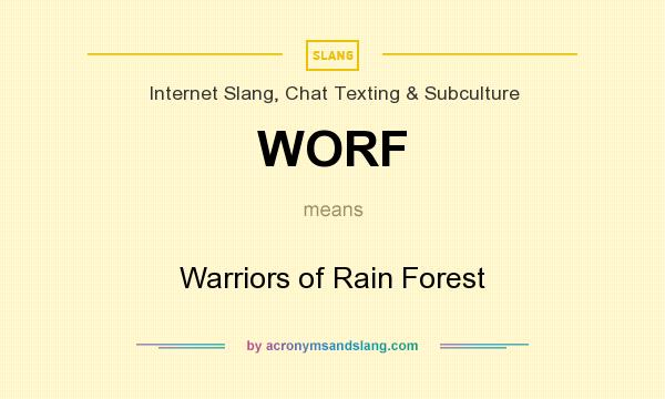 What does WORF mean? It stands for Warriors of Rain Forest