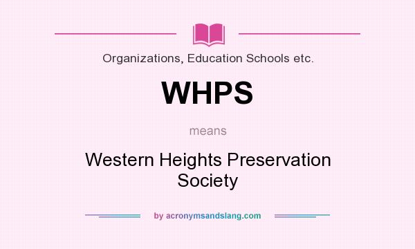 What does WHPS mean? It stands for Western Heights Preservation Society