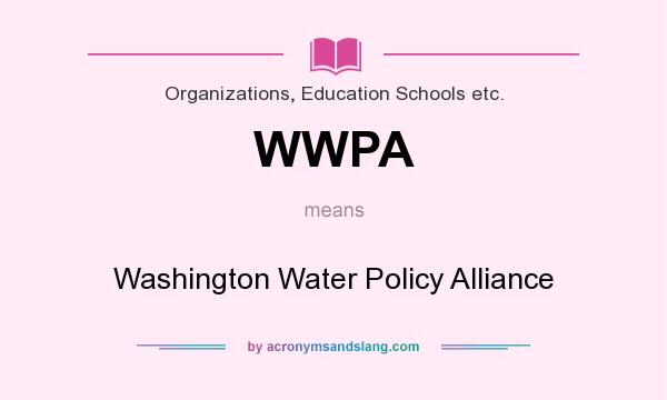 What does WWPA mean? It stands for Washington Water Policy Alliance
