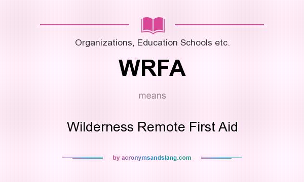 What does WRFA mean? It stands for Wilderness Remote First Aid