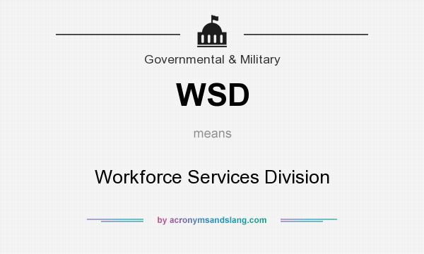 What does WSD mean? It stands for Workforce Services Division