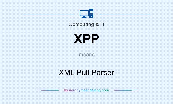What does XPP mean? It stands for XML Pull Parser