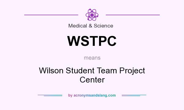 What does WSTPC mean? It stands for Wilson Student Team Project Center
