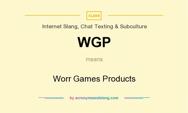 What does WGP mean? It stands for Worr Games Products