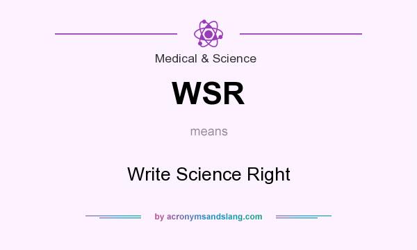 What does WSR mean? It stands for Write Science Right