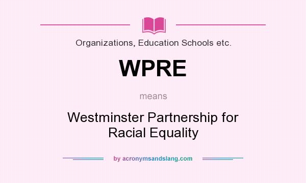 What does WPRE mean? It stands for Westminster Partnership for Racial Equality