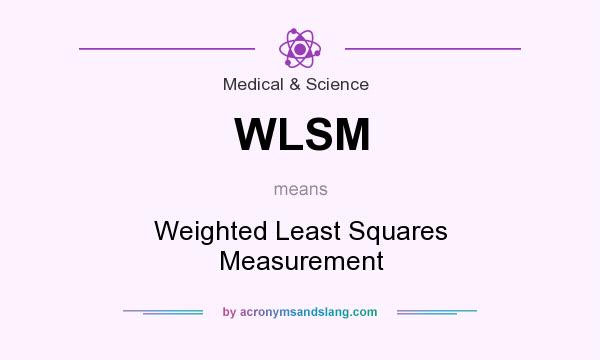 What does WLSM mean? It stands for Weighted Least Squares Measurement