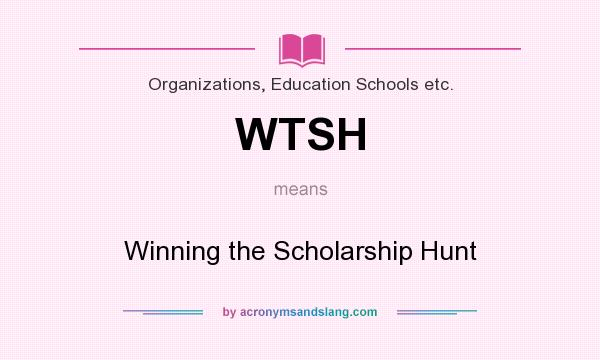 What does WTSH mean? It stands for Winning the Scholarship Hunt