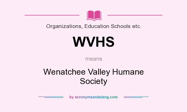 What does WVHS mean? It stands for Wenatchee Valley Humane Society