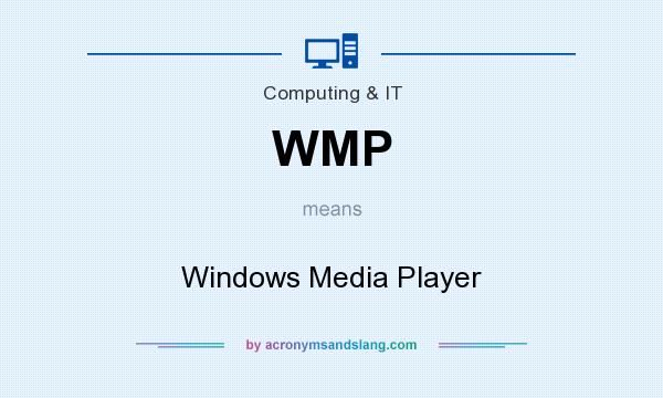 What does WMP mean? It stands for Windows Media Player