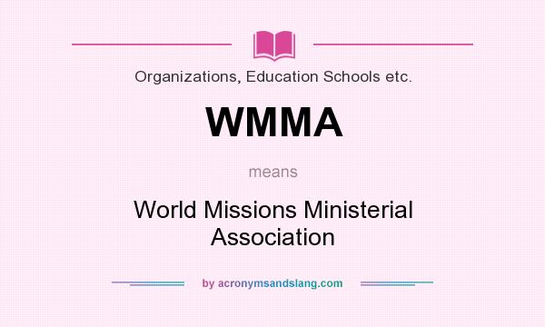 What does WMMA mean? It stands for World Missions Ministerial Association