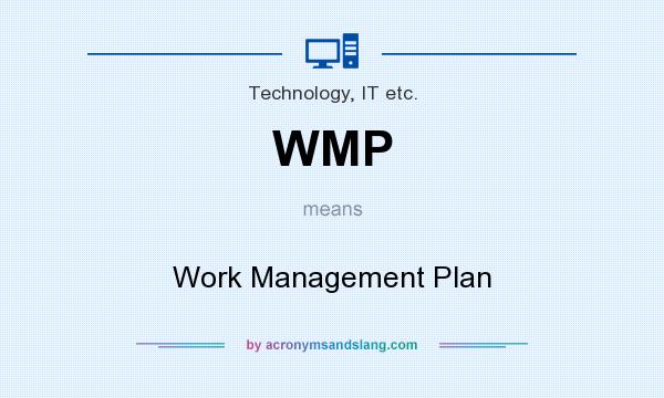 What does WMP mean? It stands for Work Management Plan
