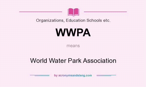 What does WWPA mean? It stands for World Water Park Association