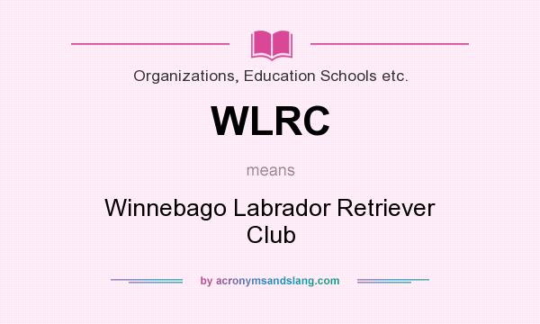 What does WLRC mean? It stands for Winnebago Labrador Retriever Club