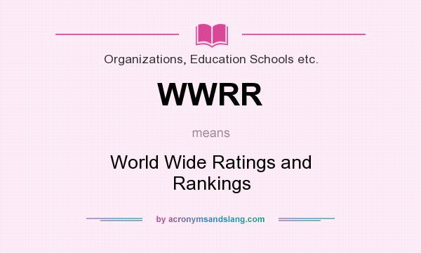 What does WWRR mean? It stands for World Wide Ratings and Rankings