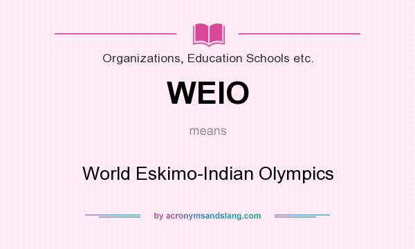 What does WEIO mean? It stands for World Eskimo-Indian Olympics