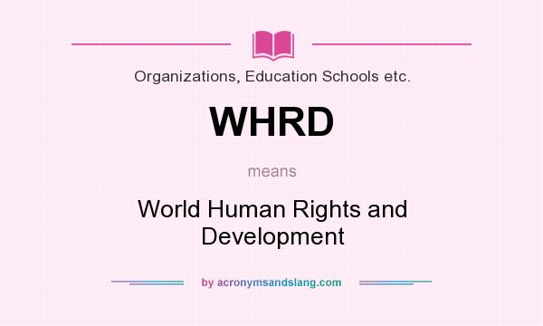 What does WHRD mean? It stands for World Human Rights and Development