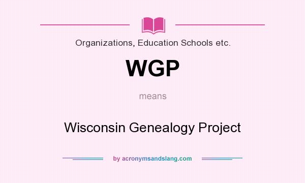 What does WGP mean? It stands for Wisconsin Genealogy Project