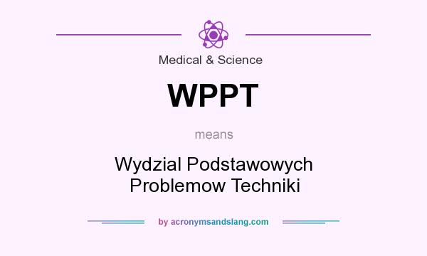 What does WPPT mean? It stands for Wydzial Podstawowych Problemow Techniki