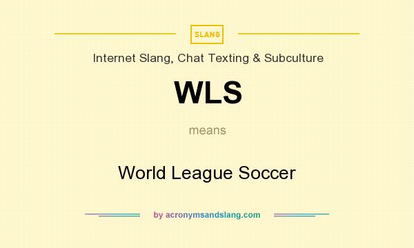 What does WLS mean? It stands for World League Soccer