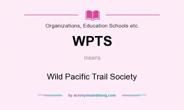 What does WPTS mean? It stands for Wild Pacific Trail Society