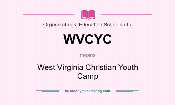What does WVCYC mean? It stands for West Virginia Christian Youth Camp