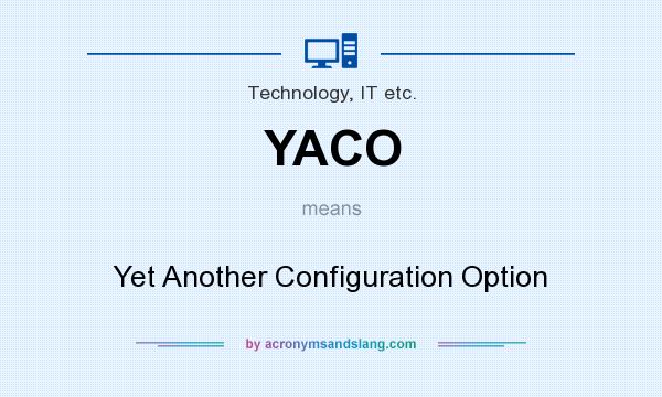 What does YACO mean? It stands for Yet Another Configuration Option