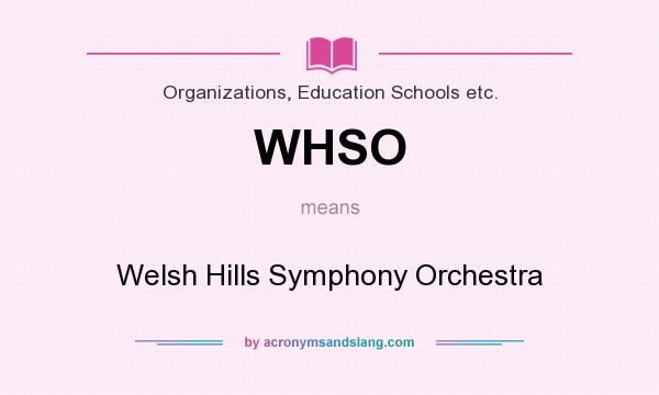 What does WHSO mean? It stands for Welsh Hills Symphony Orchestra