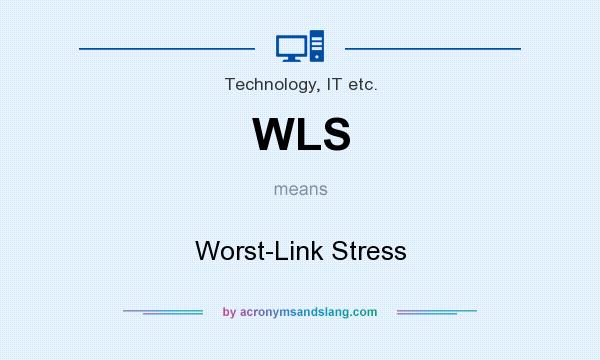 What does WLS mean? It stands for Worst-Link Stress