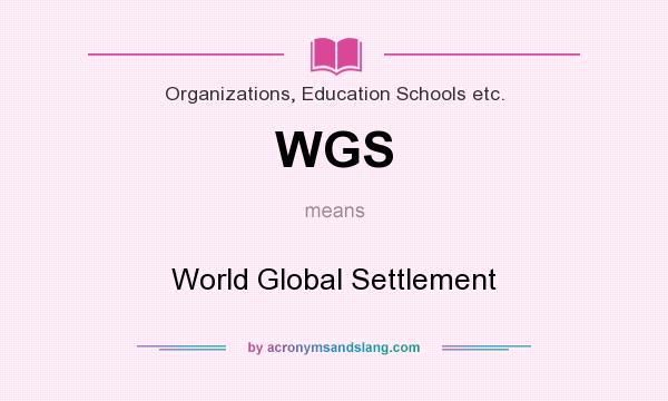 What does WGS mean? It stands for World Global Settlement
