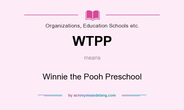 What does WTPP mean? It stands for Winnie the Pooh Preschool