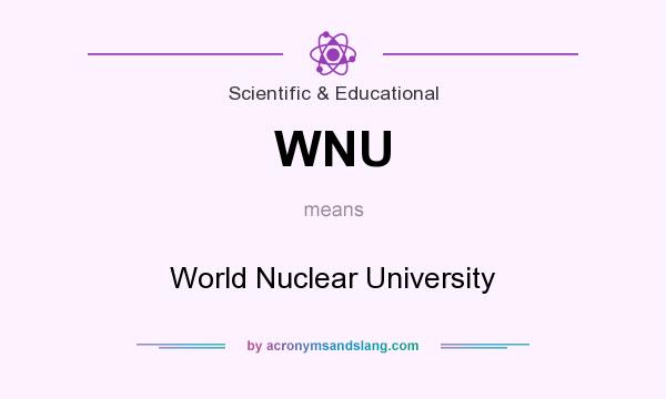 What does WNU mean? It stands for World Nuclear University