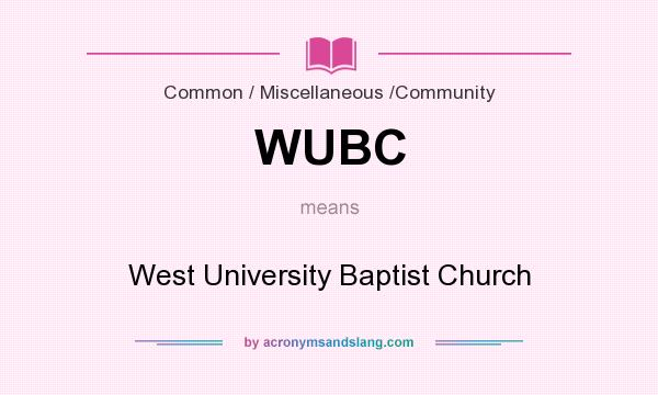 What does WUBC mean? It stands for West University Baptist Church